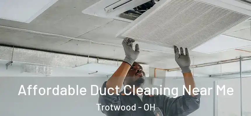  Affordable Duct Cleaning Near Me Trotwood - OH