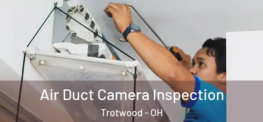  Air Duct Camera Inspection Trotwood - OH