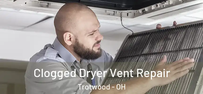 Clogged Dryer Vent Repair Trotwood - OH