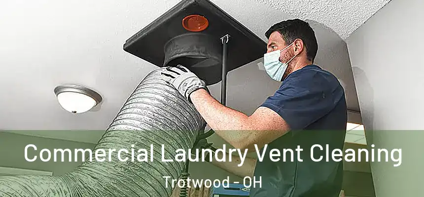 Commercial Laundry Vent Cleaning Trotwood - OH