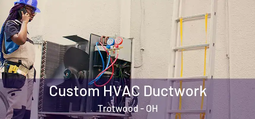  Custom HVAC Ductwork Trotwood - OH