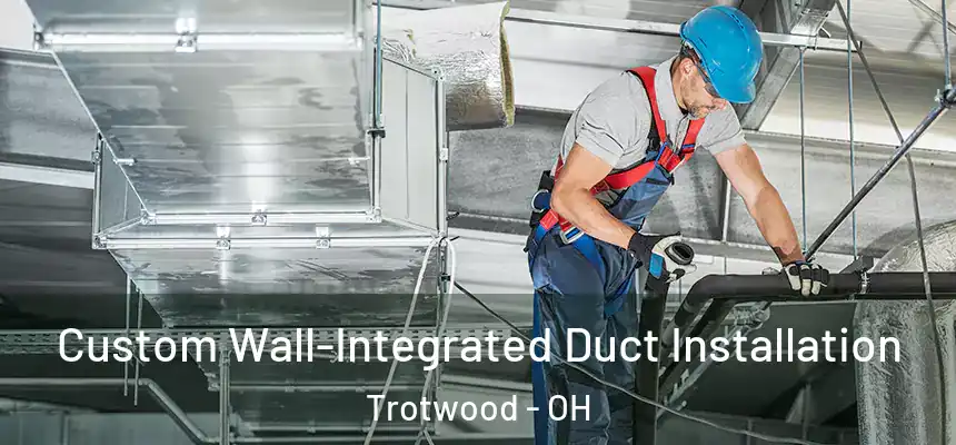  Custom Wall-Integrated Duct Installation Trotwood - OH