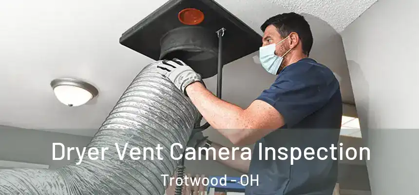  Dryer Vent Camera Inspection Trotwood - OH