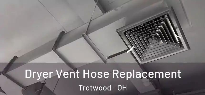  Dryer Vent Hose Replacement Trotwood - OH