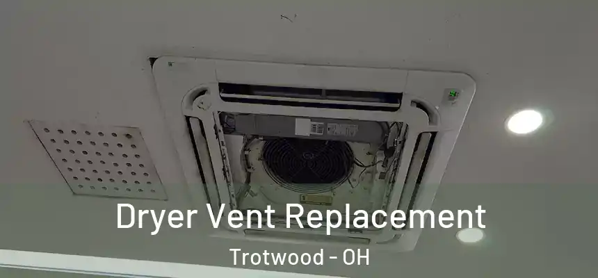  Dryer Vent Replacement Trotwood - OH