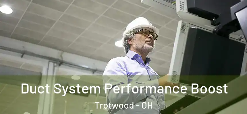 Duct System Performance Boost Trotwood - OH