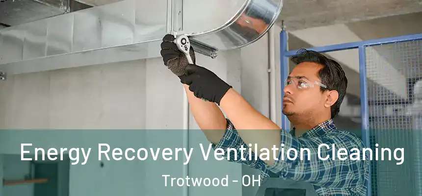  Energy Recovery Ventilation Cleaning Trotwood - OH