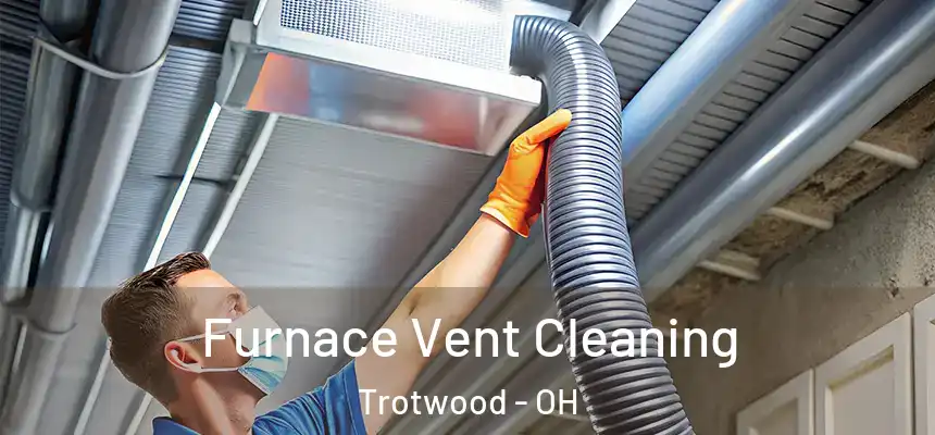  Furnace Vent Cleaning Trotwood - OH