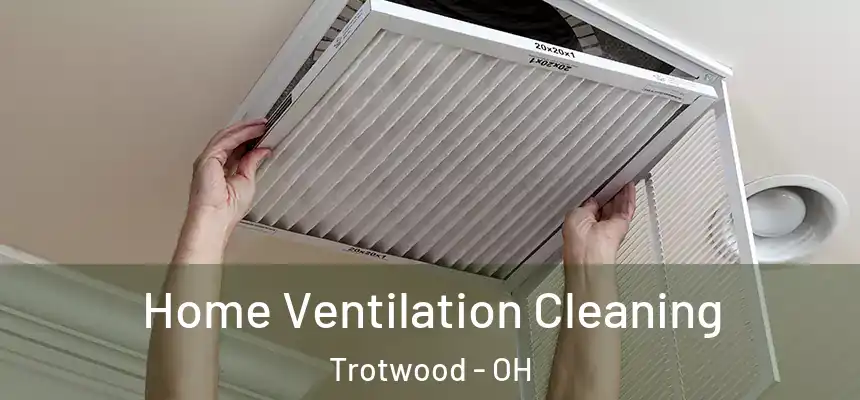  Home Ventilation Cleaning Trotwood - OH