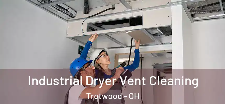 Industrial Dryer Vent Cleaning Trotwood - OH