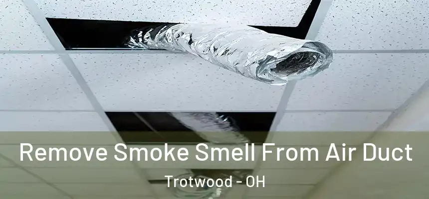 Remove Smoke Smell From Air Duct Trotwood - OH