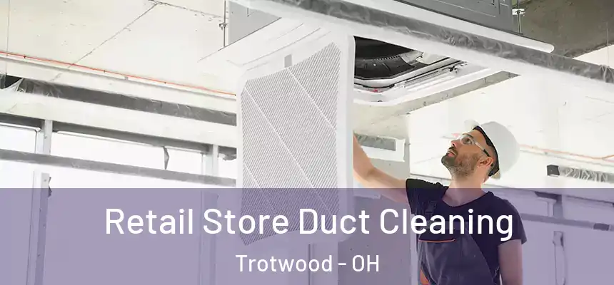 Retail Store Duct Cleaning Trotwood - OH
