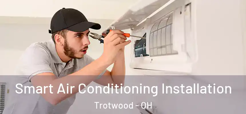  Smart Air Conditioning Installation Trotwood - OH