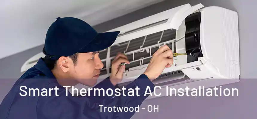  Smart Thermostat AC Installation Trotwood - OH