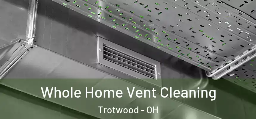  Whole Home Vent Cleaning Trotwood - OH